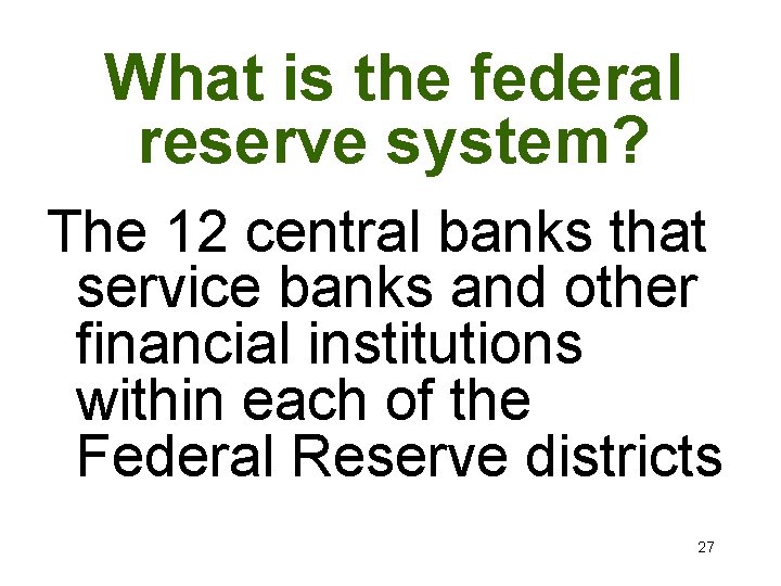 What is the federal reserve system? The 12 central banks that service banks and