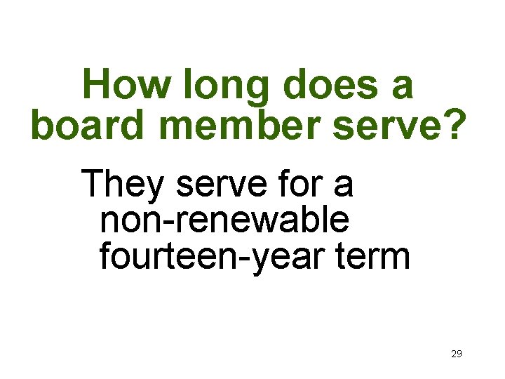 How long does a board member serve? They serve for a non-renewable fourteen-year term