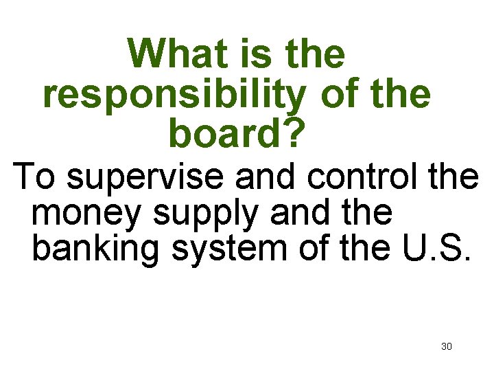 What is the responsibility of the board? To supervise and control the money supply