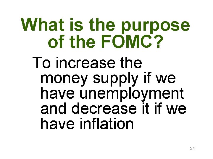 What is the purpose of the FOMC? To increase the money supply if we