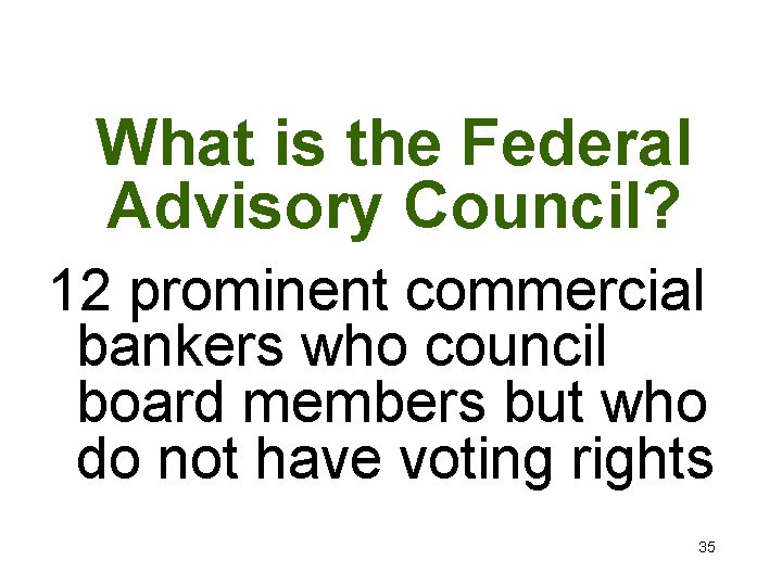 What is the Federal Advisory Council? 12 prominent commercial bankers who council board members