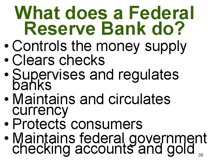 What does a Federal Reserve Bank do? • Controls the money supply • Clears