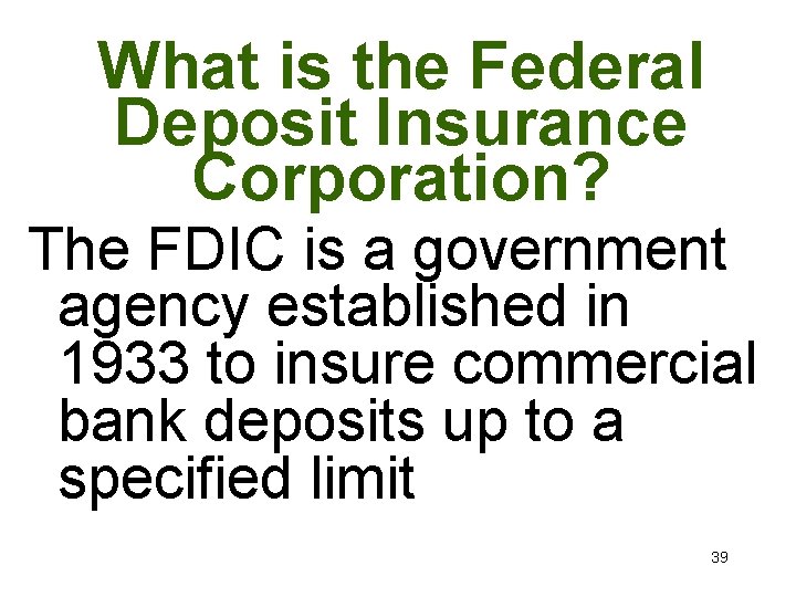 What is the Federal Deposit Insurance Corporation? The FDIC is a government agency established