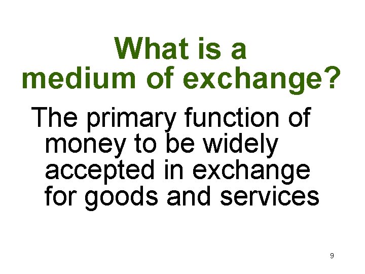 What is a medium of exchange? The primary function of money to be widely