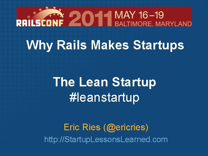 Why Rails Makes Startups The Lean Startup #leanstartup Eric Ries (@ericries) http: //Startup. Lessons.