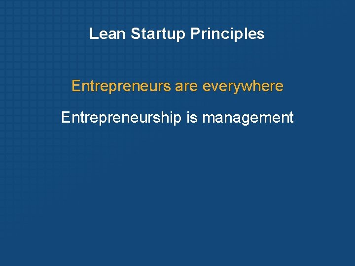 Lean Startup Principles Entrepreneurs are everywhere Entrepreneurship is management 