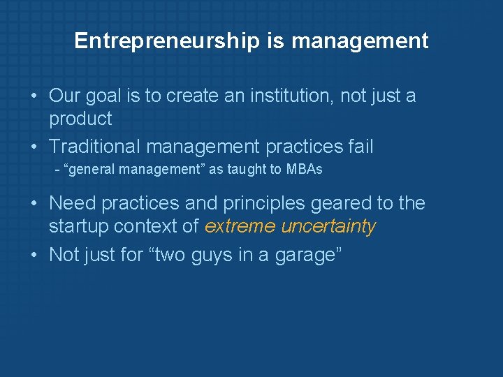 Entrepreneurship is management • Our goal is to create an institution, not just a