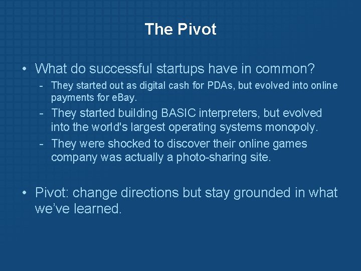 The Pivot • What do successful startups have in common? - They started out
