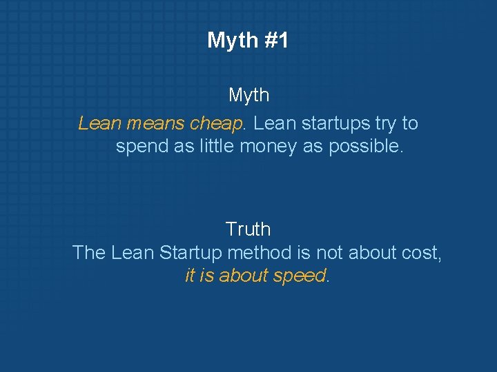 Myth #1 Myth Lean means cheap. Lean startups try to spend as little money