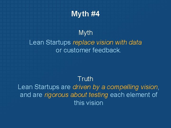 Myth #4 Myth Lean Startups replace vision with data or customer feedback. Truth Lean