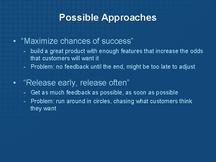Possible Approaches • “Maximize chances of success” - build a great product with enough