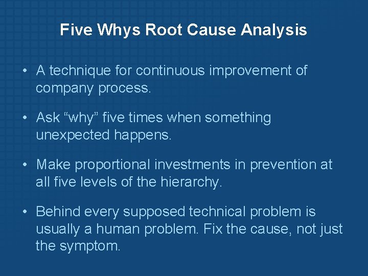 Five Whys Root Cause Analysis • A technique for continuous improvement of company process.