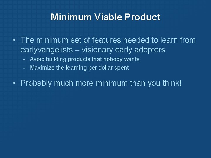 Minimum Viable Product • The minimum set of features needed to learn from earlyvangelists