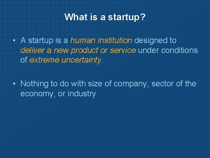 What is a startup? • A startup is a human institution designed to deliver