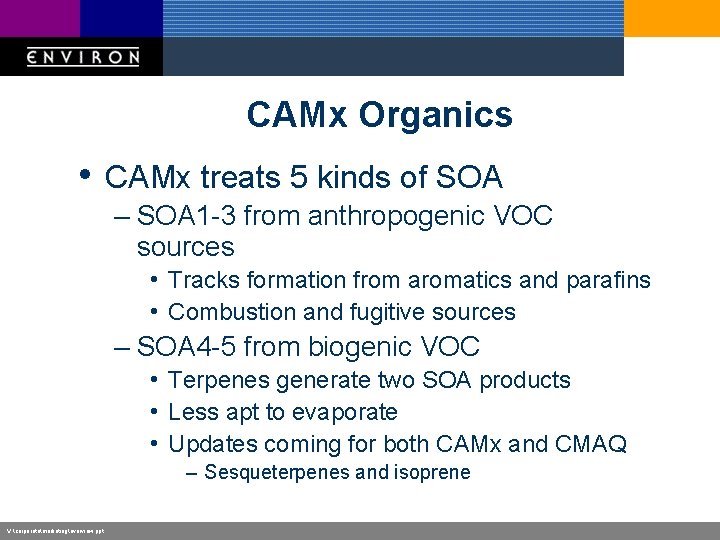 CAMx Organics • CAMx treats 5 kinds of SOA – SOA 1 -3 from