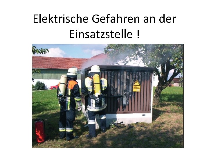 Elektrische Gefahren an der Einsatzstelle ! 