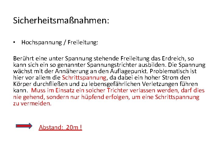 Sicherheitsmaßnahmen: • Hochspannung / Freileitung: Berührt eine unter Spannung stehende Freileitung das Erdreich, so