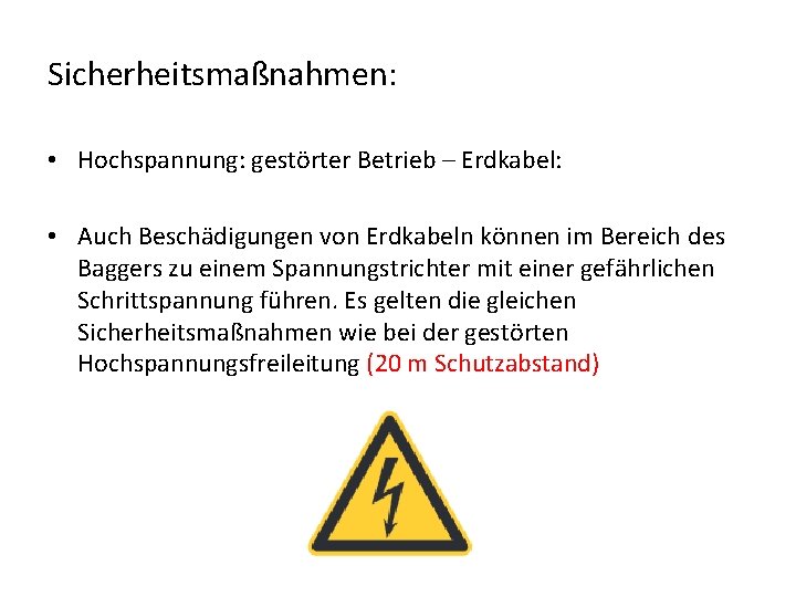 Sicherheitsmaßnahmen: • Hochspannung: gestörter Betrieb – Erdkabel: • Auch Beschädigungen von Erdkabeln können im