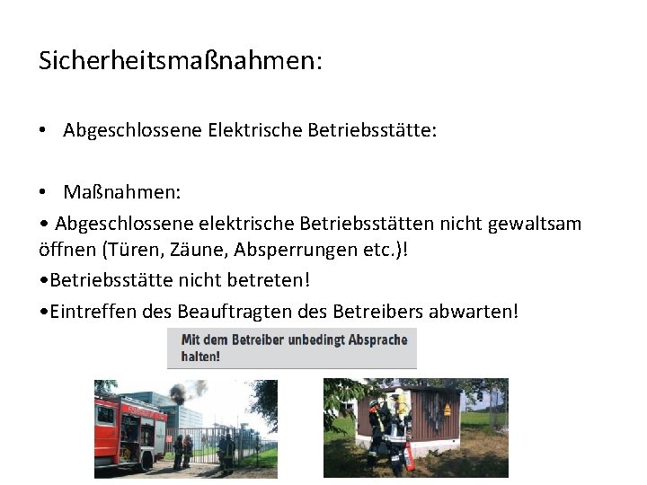 Sicherheitsmaßnahmen: • Abgeschlossene Elektrische Betriebsstätte: • Maßnahmen: • Abgeschlossene elektrische Betriebsstätten nicht gewaltsam öffnen