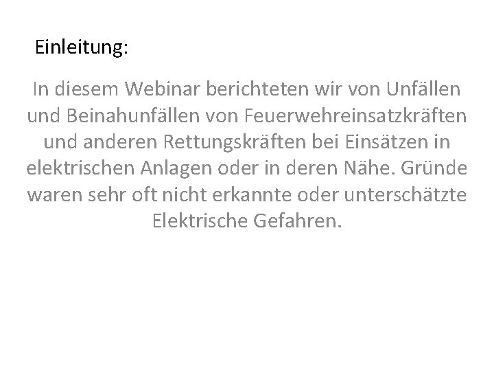 Einleitung: In diesem Webinar berichteten wir von Unfällen und Beinahunfällen von Feuerwehreinsatzkräften und anderen