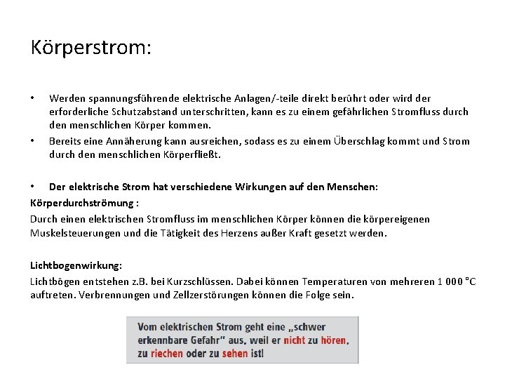 Körperstrom: • • Werden spannungsführende elektrische Anlagen/-teile direkt berührt oder wird der erforderliche Schutzabstand