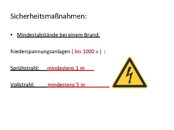 Sicherheitsmaßnahmen: • Mindestabstände bei einem Brand: Niederspannungsanlagen ( bis 1000 v ) : Sprühstrahl: