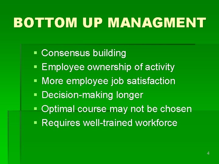 BOTTOM UP MANAGMENT § § § Consensus building Employee ownership of activity More employee
