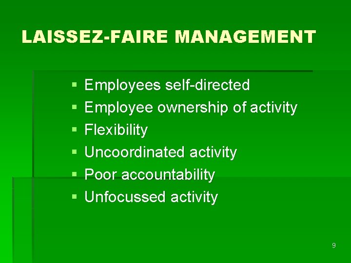 LAISSEZ-FAIRE MANAGEMENT § § § Employees self-directed Employee ownership of activity Flexibility Uncoordinated activity