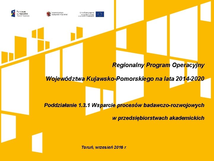 Regionalny Program Operacyjny Województwa Kujawsko-Pomorskiego na lata 2014 -2020 Poddziałanie 1. 3. 1 Wsparcie