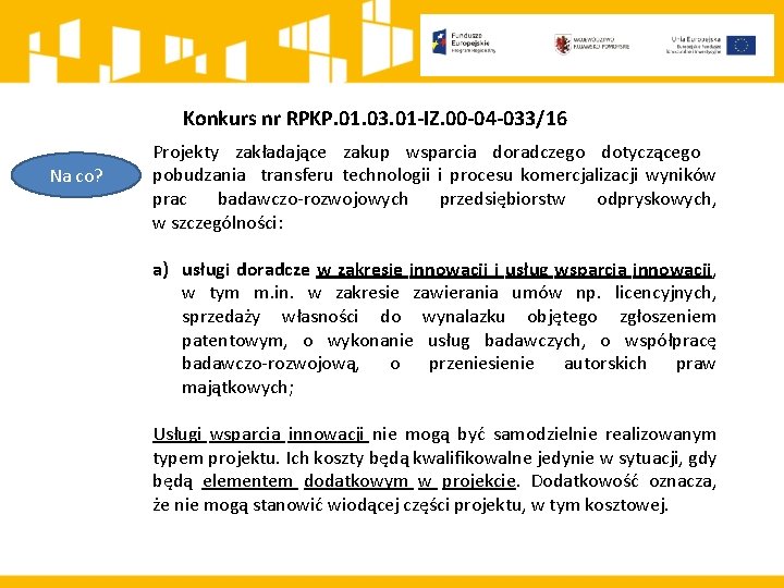 Konkurs nr RPKP. 01. 03. 01 -IZ. 00 -04 -033/16 Na co? Projekty zakładające