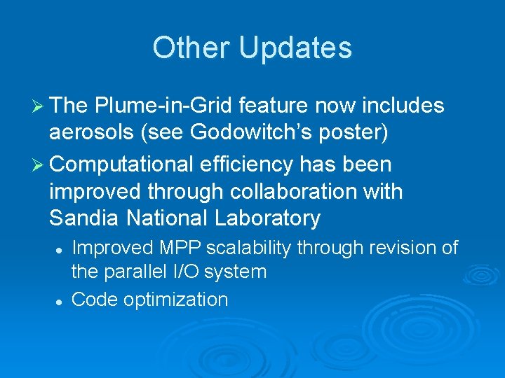 Other Updates Ø The Plume-in-Grid feature now includes aerosols (see Godowitch’s poster) Ø Computational Other Updates Ø The Plume-in-Grid feature now includes aerosols (see Godowitch’s poster) Ø Computational