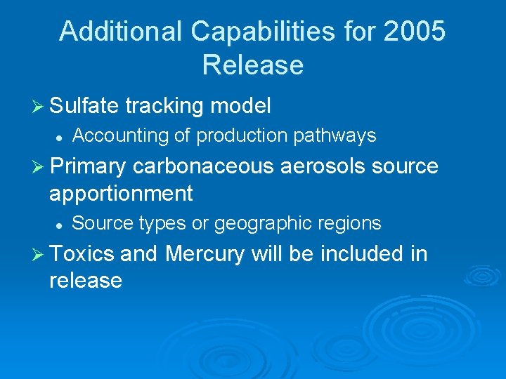 Additional Capabilities for 2005 Release Ø Sulfate tracking model l Accounting of production pathways Additional Capabilities for 2005 Release Ø Sulfate tracking model l Accounting of production pathways