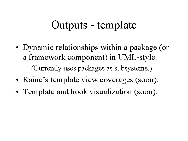 Outputs - template • Dynamic relationships within a package (or a framework component) in