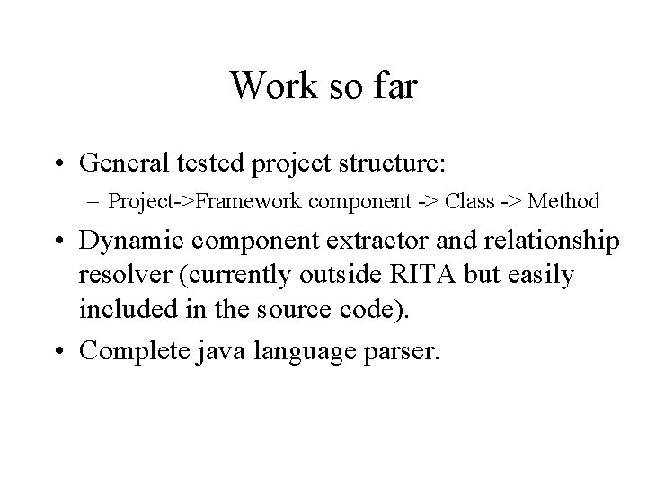 Work so far • General tested project structure: – Project->Framework component -> Class ->