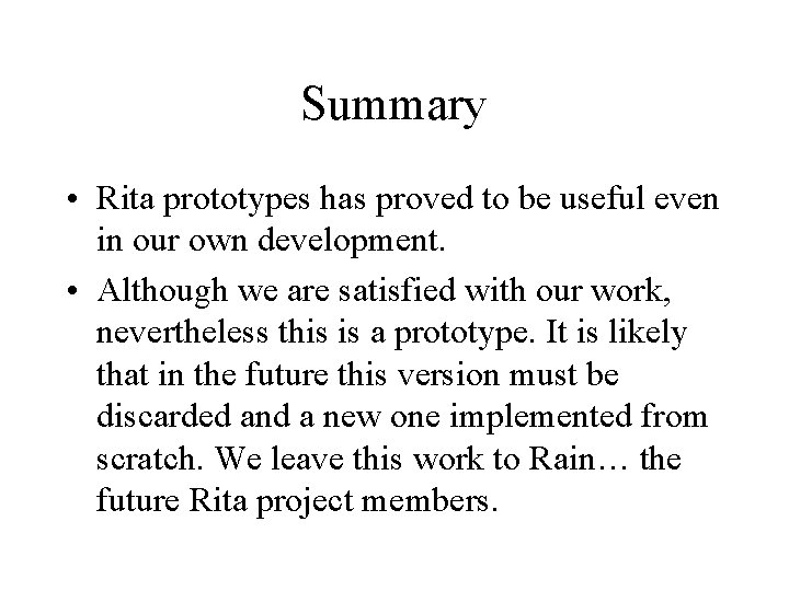 Summary • Rita prototypes has proved to be useful even in our own development.