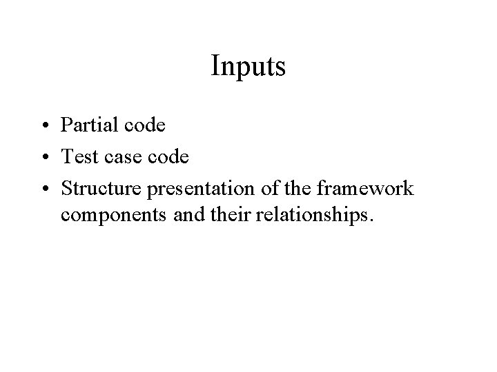 Inputs • Partial code • Test case code • Structure presentation of the framework