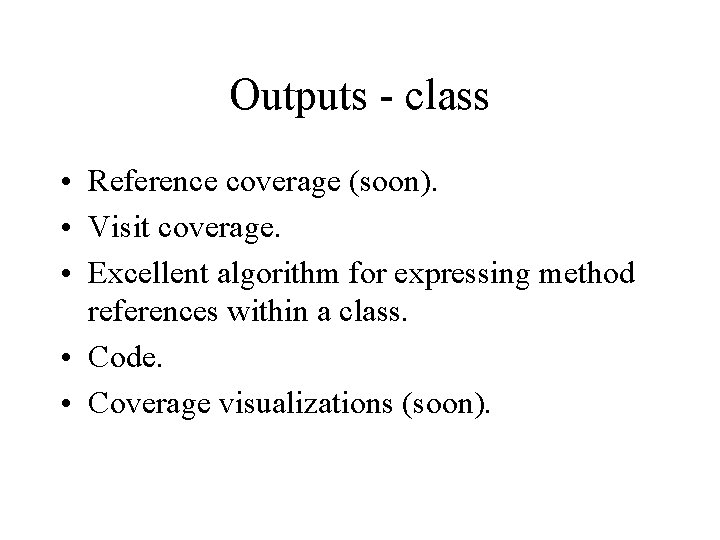 Outputs - class • Reference coverage (soon). • Visit coverage. • Excellent algorithm for