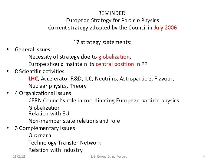 REMINDER: European Strategy for Particle Physics Current strategy adopted by the Council in July