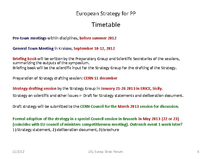 European Strategy for PP Timetable Pre-town meetings within disciplines, before summer 2012 General Town