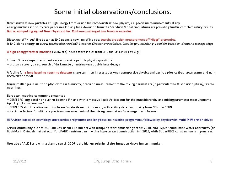 Some initial observations/conclusions. Direct-search of new particles at High Energy Frontier and Indirect-search of