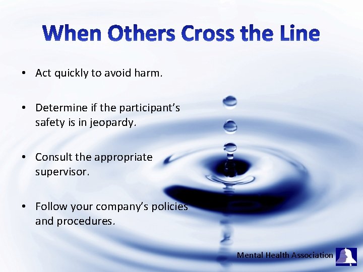  • Act quickly to avoid harm. • Determine if the participant’s safety is