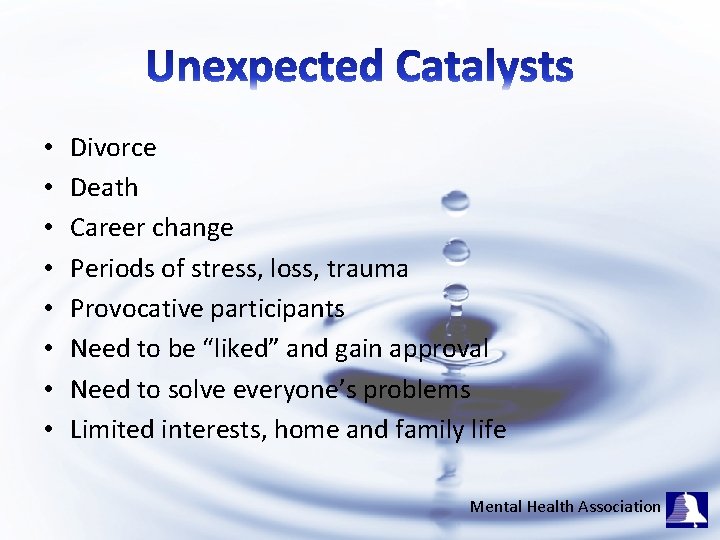  • • Divorce Death Career change Periods of stress, loss, trauma Provocative participants