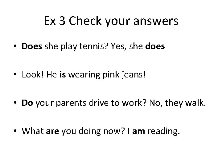 Ex 3 Check your answers • Does she play tennis? Yes, she does •
