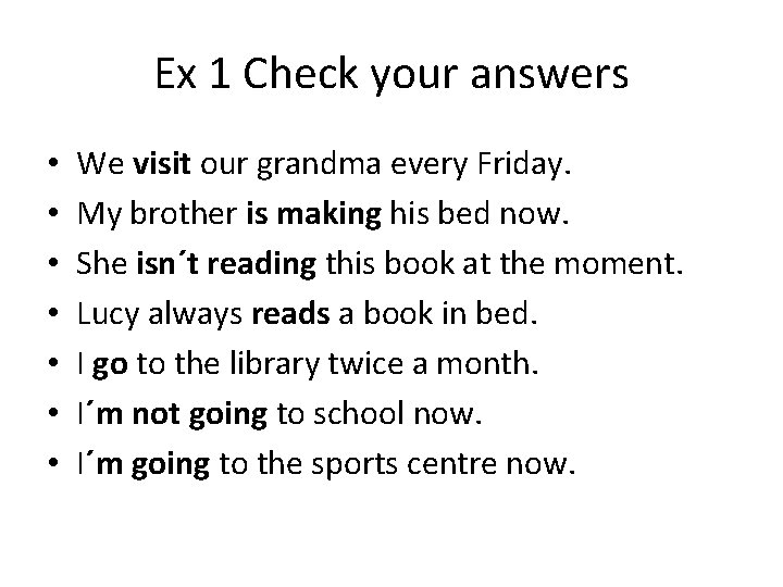 Ex 1 Check your answers • • We visit our grandma every Friday. My