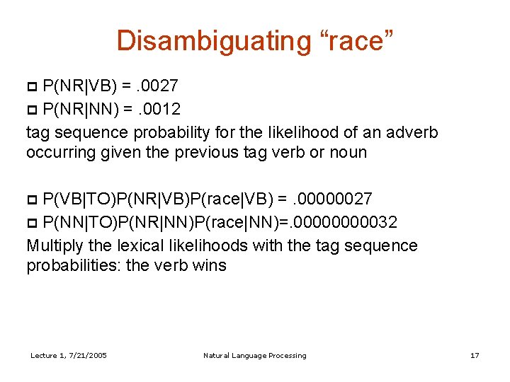 Disambiguating “race” P(NR|VB) =. 0027 P(NR|NN) =. 0012 tag sequence probability for the likelihood