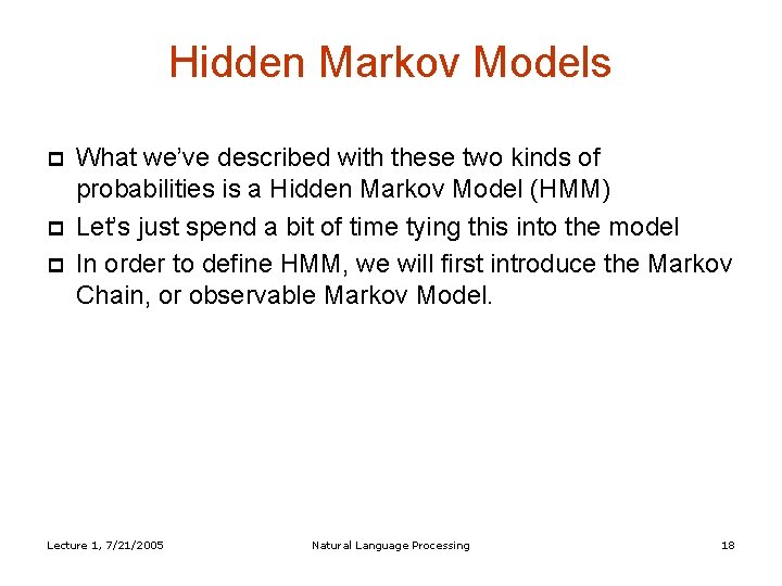 Hidden Markov Models What we’ve described with these two kinds of probabilities is a