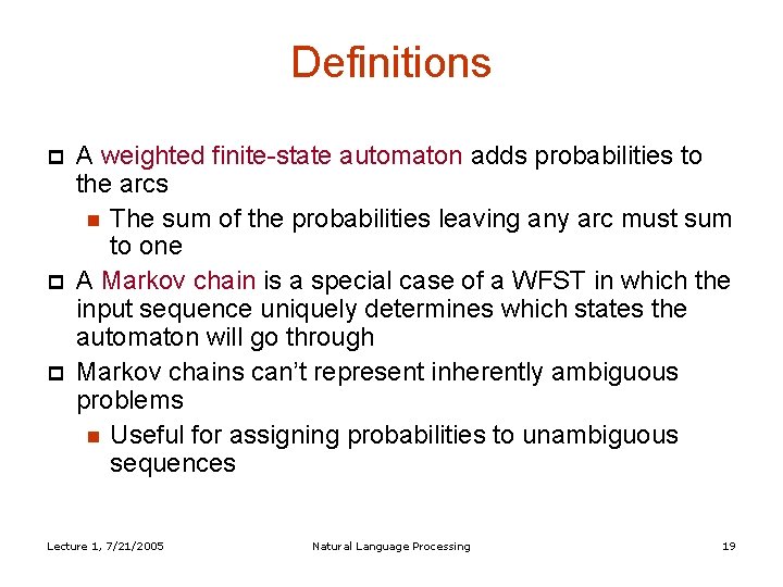 Definitions A weighted finite-state automaton adds probabilities to the arcs The sum of the