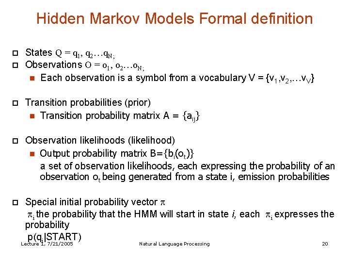 Hidden Markov Models Formal definition States Q = q 1, q 2…q. N; Observations