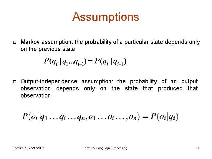 Assumptions Markov assumption: the probability of a particular state depends only on the previous