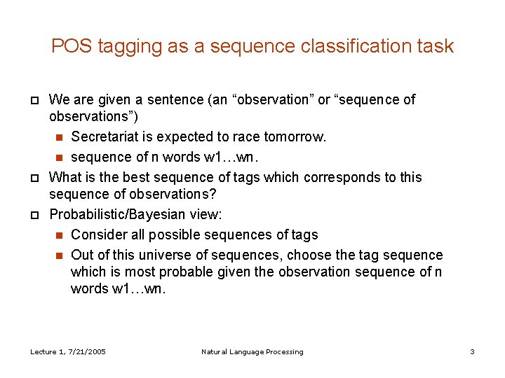 POS tagging as a sequence classification task We are given a sentence (an “observation”